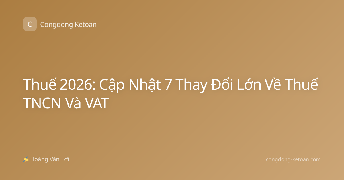 Thuế 2026: Cập Nhật 7 Thay Đổi Lớn Về Thuế TNCN Và VAT