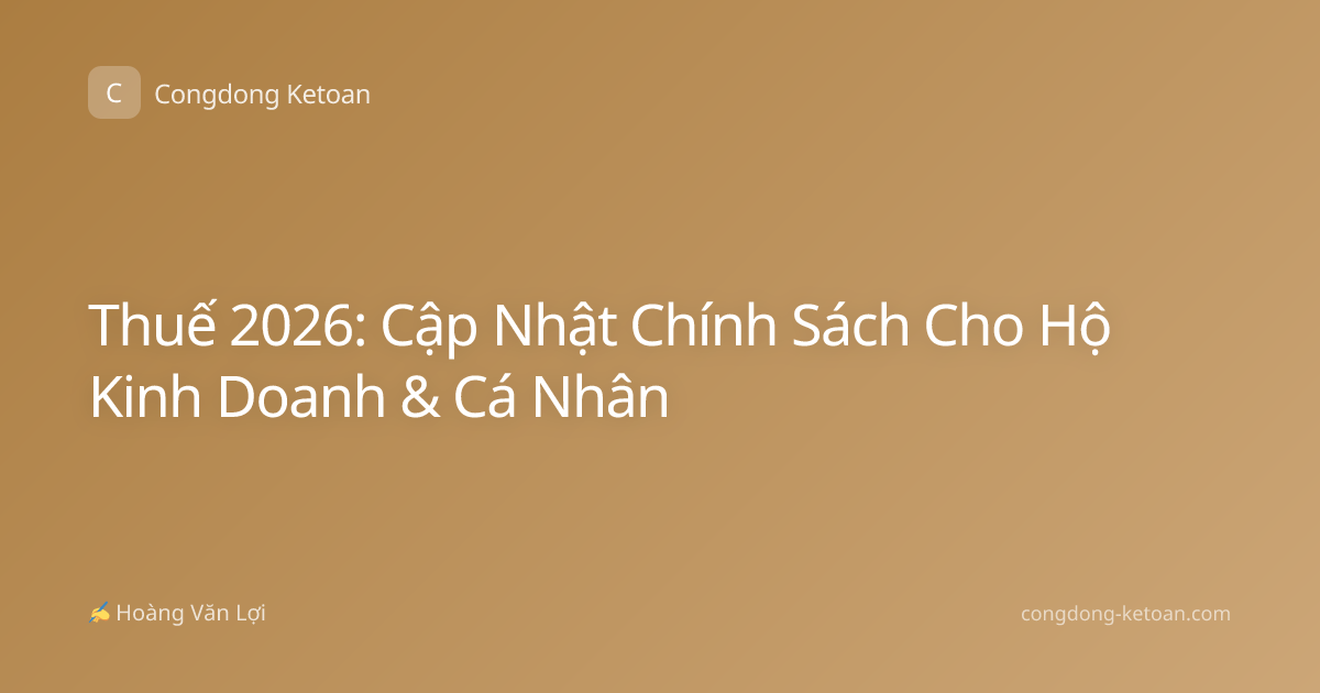 Thuế 2026: Cập Nhật Chính Sách Cho Hộ Kinh Doanh & Cá Nhân