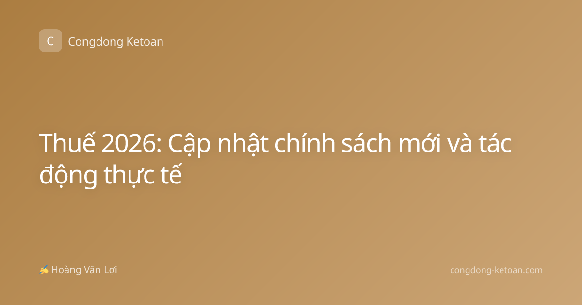 Thuế 2026: Cập nhật chính sách mới và tác động thực tế