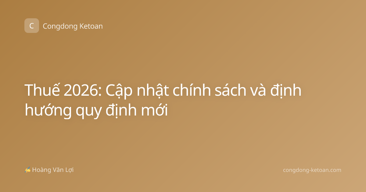 Thuế 2026: Cập nhật chính sách và định hướng quy định mới