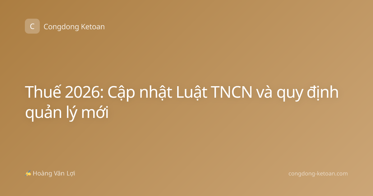 Thuế 2026: Cập nhật Luật TNCN và quy định quản lý mới