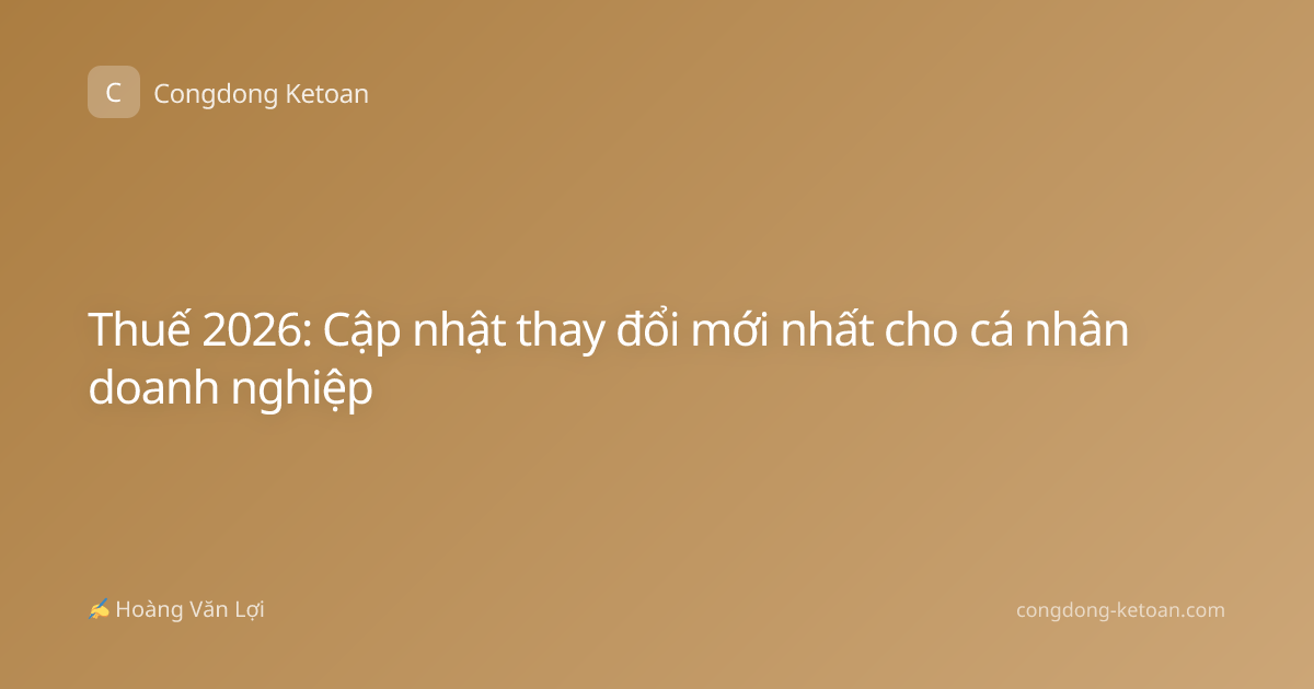 Thuế 2026: Cập nhật thay đổi mới nhất cho cá nhân doanh nghiệp
