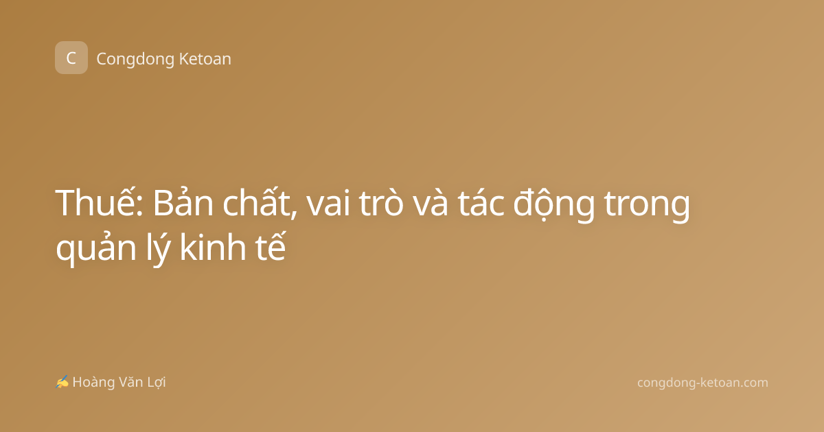 Thuế: Bản chất, vai trò và tác động trong quản lý kinh tế