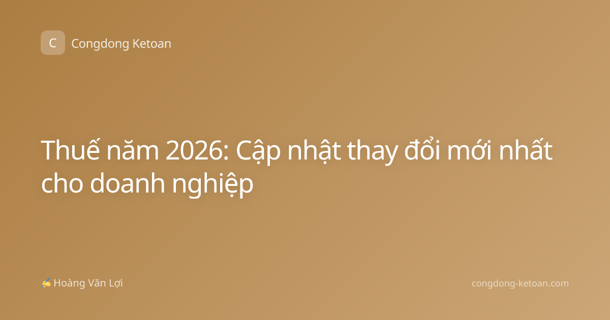 Thuế năm 2026: Cập nhật thay đổi mới nhất cho doanh nghiệp
