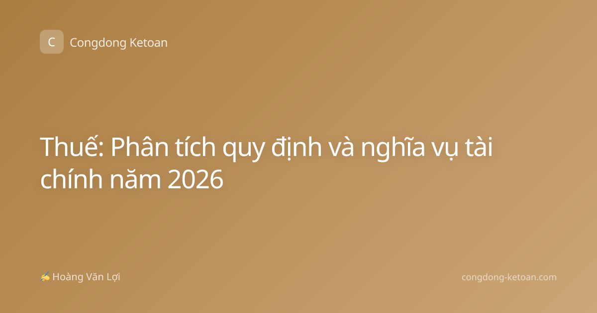 Thuế: Phân tích quy định và nghĩa vụ tài chính năm 2026