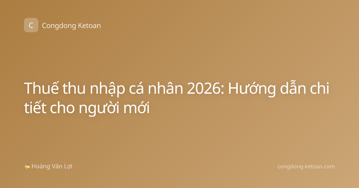 Thuế thu nhập cá nhân 2026: Hướng dẫn chi tiết cho người mới