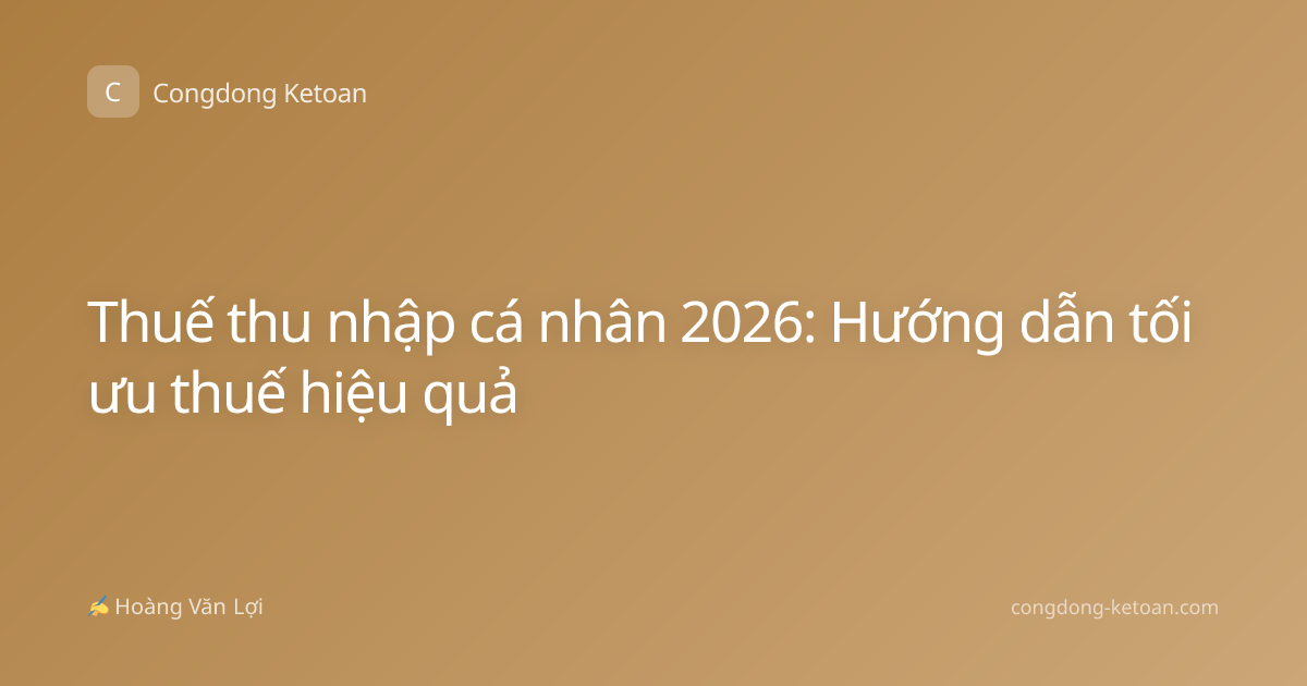 Thuế thu nhập cá nhân 2026: Hướng dẫn tối ưu thuế hiệu quả
