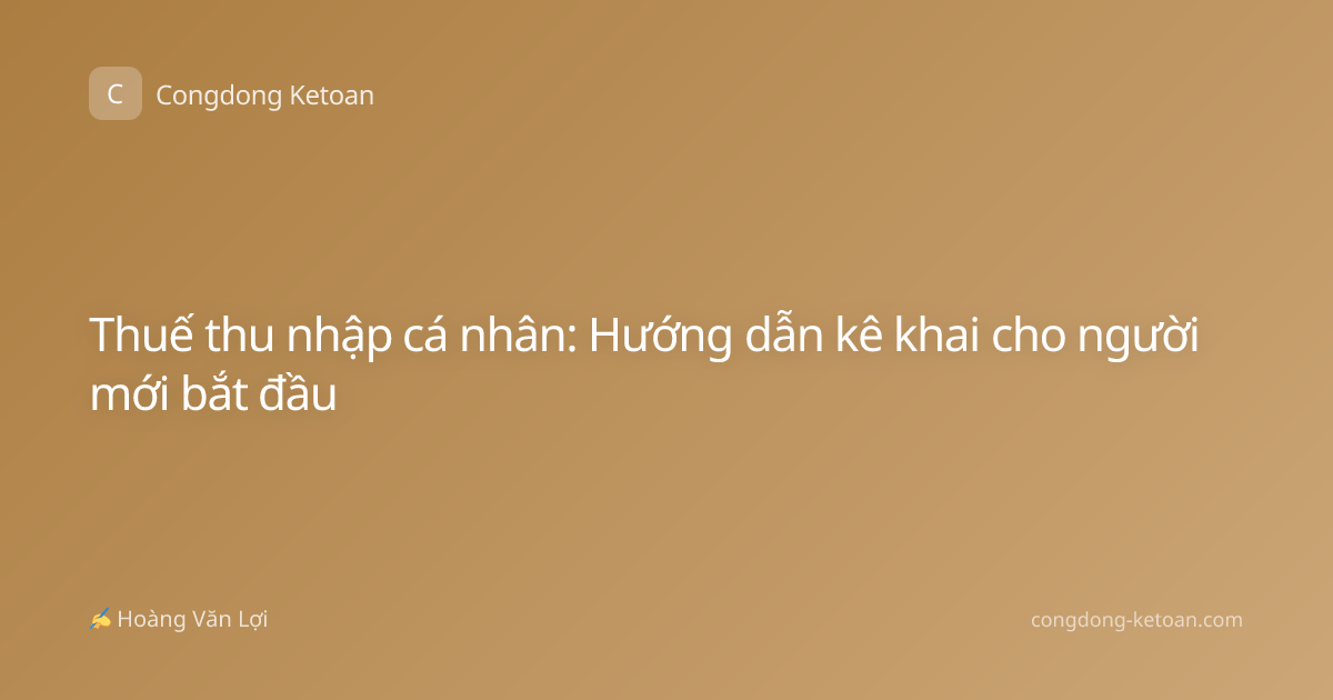 Thuế thu nhập cá nhân: Hướng dẫn kê khai cho người mới bắt đầu