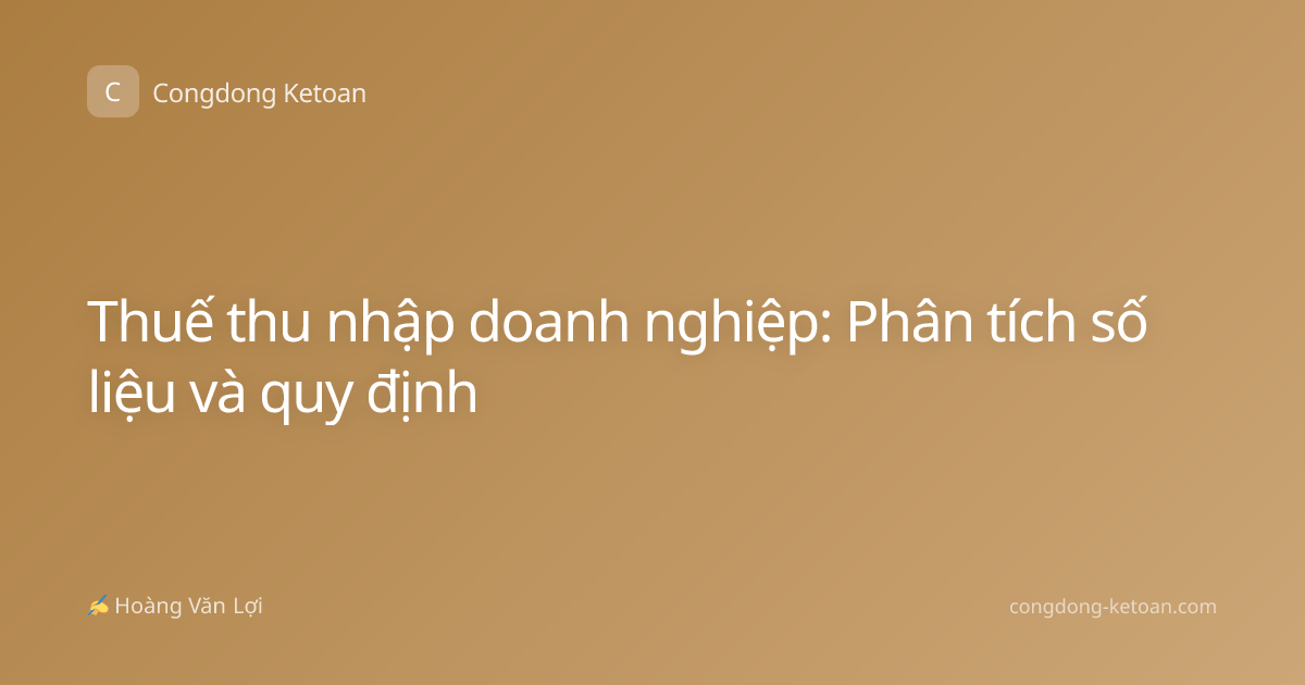 Thuế thu nhập doanh nghiệp: Phân tích số liệu và quy định