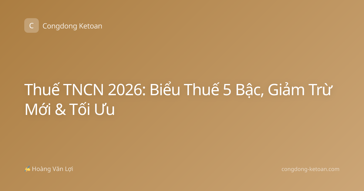 Thuế TNCN 2026: Biểu Thuế 5 Bậc, Giảm Trừ Mới & Tối Ưu