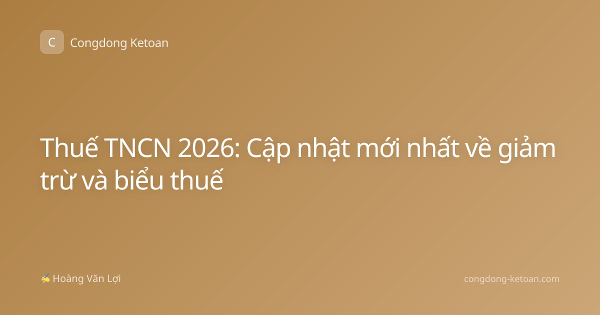 Thuế TNCN 2026: Cập nhật mới nhất về giảm trừ và biểu thuế