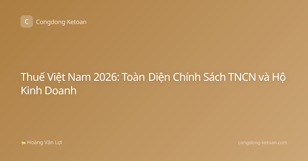 Thuế Việt Nam 2026: Toàn Diện Chính Sách TNCN và Hộ Kinh Doanh